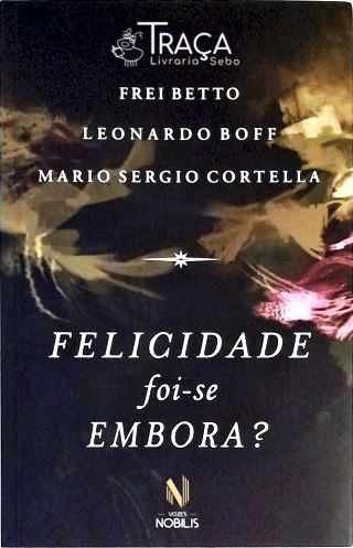 Felicidade Foi-se Embora?