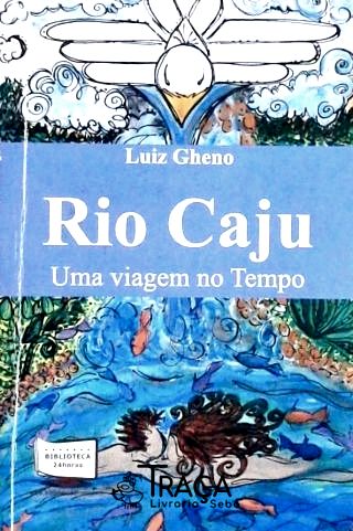 Rio Caju - Uma Viagem No Tempo