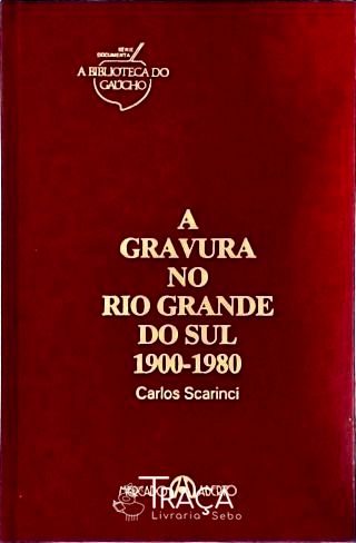 A Gravura No Rio Grande do Sul (1900-1980)