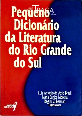 Pequeno Dicionário Da Literatura Do Rio Grande Do Sul