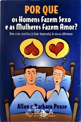 Por Que os Homens Fazem Sexo e as Mulheres Fazem Amor?