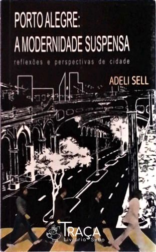 Porto Alegre - a Modernidade Suspensa