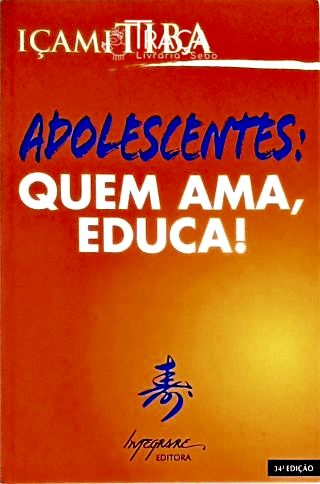 Adolescentes - Quem Ama, Educa!