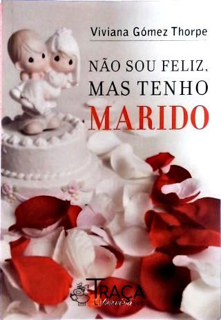 Não Sou Feliz Mas Tenho Marido