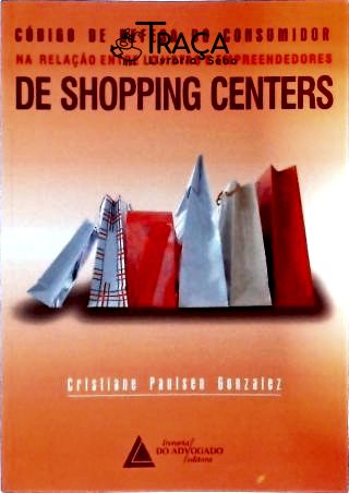 Código de Defesa do Consumidor Na Relação Entre Lojistas e Empreendedores de Shopping Centers