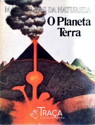 O Planeta Terra - Maravilhas da Natureza