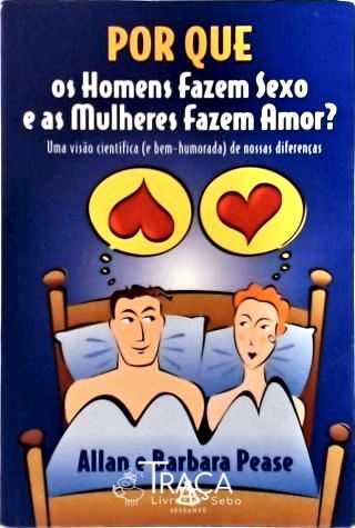 Por Que os Homens Fazem Sexo e as Mulheres Fazem Amor?