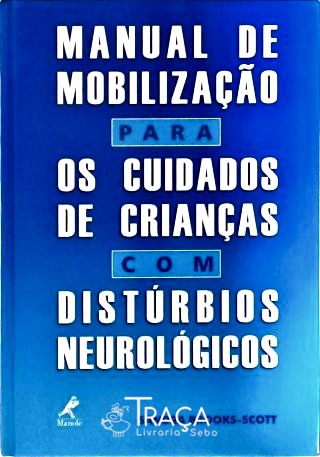 Manual de Mobilização para os Cuidados de Criança com Distúrbios Neurológicos