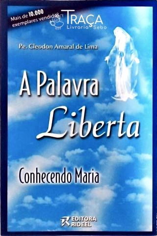 A Palavra Liberta - Conhecendo Maria