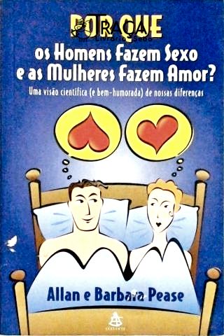 Por Que os Homens Fazem Sexo e as Mulheres Fazem Amor?