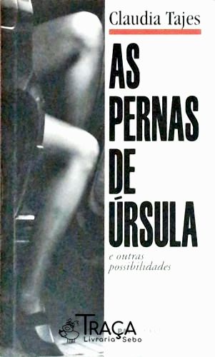 As Pernas De Úrsula E Outras Possibilidades
