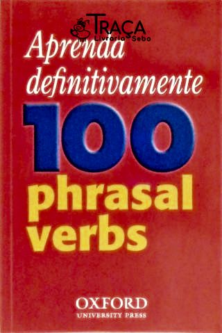 Aprenda Definitivamente 100 Phrasal Verbs