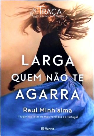Larga Quem Não Te Agarra