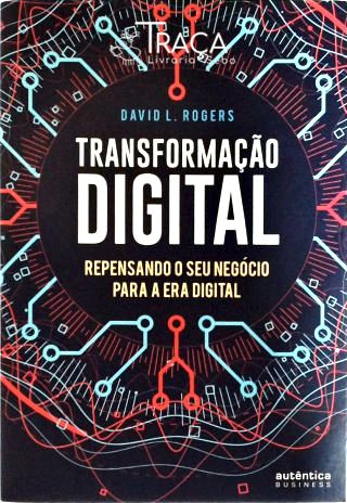 Transformação Digital - Repensando o Seu Negócio para a Era Digital