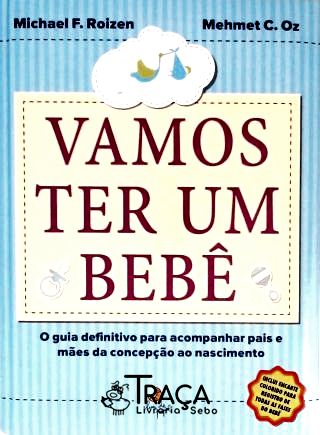 Vamos Ter Um Bebe o Guia Definitivo para Acompanhar Pais e Maes da Concepcao Ao Nascimento o Guia De