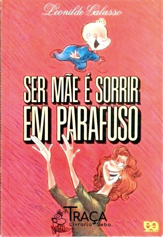 Ser Mãe É Sorrir Em Parafuso
