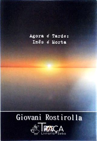 Agora É Tarde - Inês É Morta