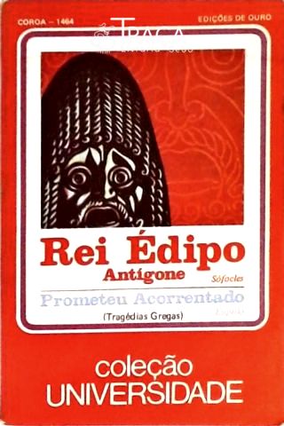 Rei Edipo - Antigone - Prometeu Acorrentado