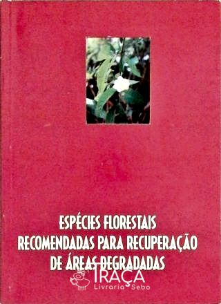 Espécies Florestais Recomendadas para Recuperação de Áreas Degradadas