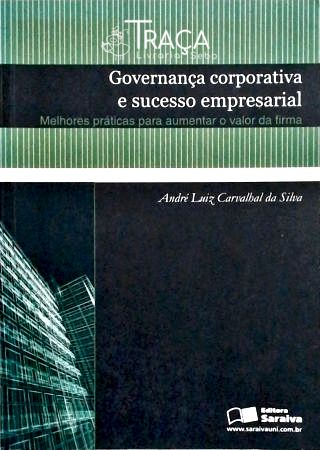 Governança Corporativa e Sucesso Empresarial - Melhores Práticas para Aumentar o Valor da Firma