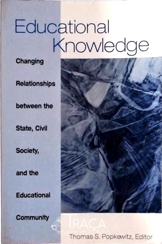 Educational Knowledge - Changing Relationships Between The State, Civil Society And The Educational