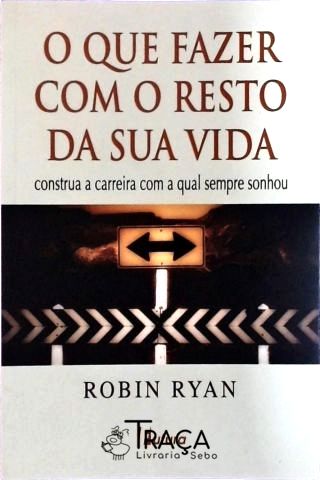 O Que Fazer Com o Resto de Sua Vida