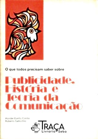 O Que Todos Precisam Saber Sobre Publicidade, História e Teoria da Comunicação