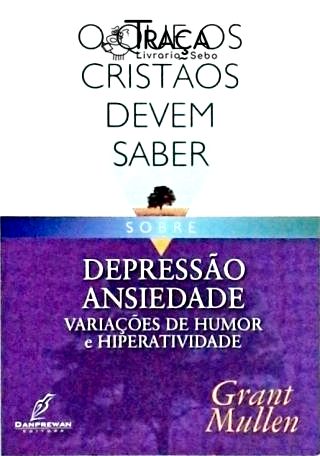 O Que os Cristãos Devem Saber Sobre Depressão, Ansiedade, Variações de Humor e Hiperatividade