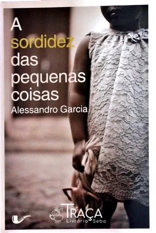 A Sordidez Das Pequenas Coisas