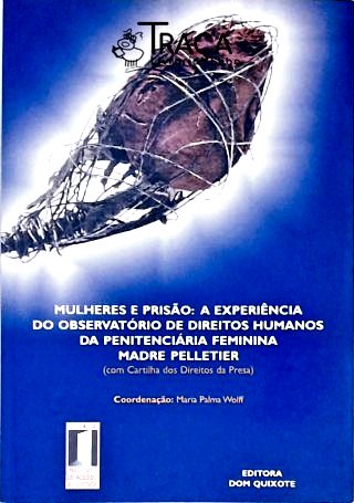 Mulheres E Prisão - A Experiência Do Observatório De Direitos Humanos Da Penitenciária Feminina Madr