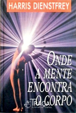 Onde a Mente Encontra o Corpo