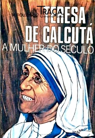 Teresa de Calcutá - a Mulher do Século