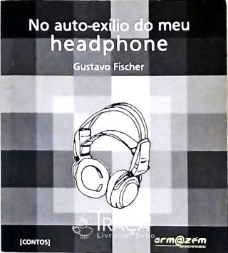No Auto-exílio do Meu Headphone
