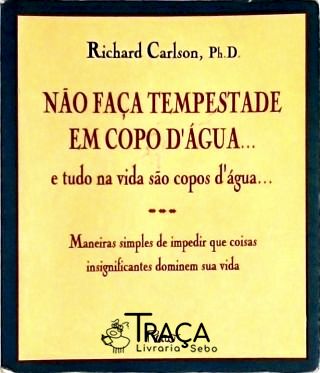Não Faça Tempestade em Copo Dágua... e Tudo Na Vida São Copos Dágua