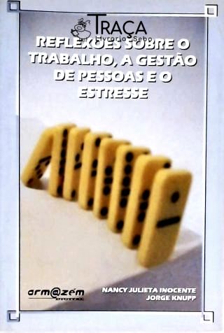 Reflexões Sobre o Trabalho, a Gestão de Pessoas e o Estresse