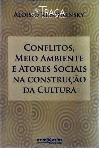 Conflitos, Meio Ambiente e Atores Sociais Na Construção da Cultura