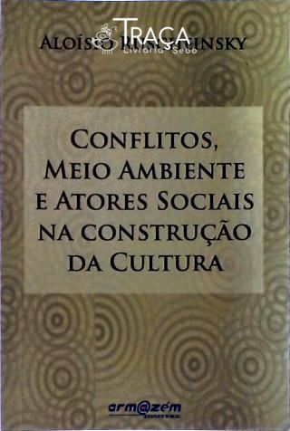 Conflitos, Meio Ambiente e Atores Sociais Na Construção da Cultura
