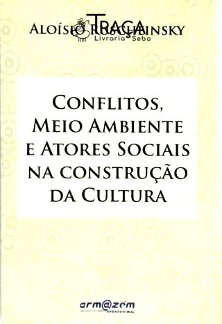Conflitos, Meio Ambiente e Atores Sociais Na Construção da Cultura