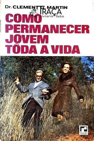 Como Permanecer Jovem Tôda a Vida