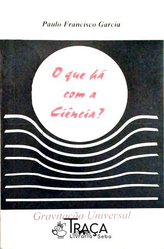 O Que Há com a Ciência?