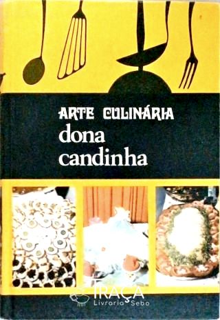 Arte Culinária Dona Candinha - Volume 1