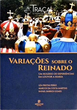 Variações Sobre o Reinado - Um Rosário de Experiências em Louvor a Maria