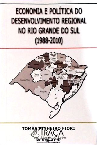 Economia e Política do Desenvolvimento Regional No Rio Grande do Sul - 1988-2010