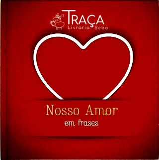 Nosso Amor em Frases