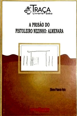 A Prisão Do Pistoleiro Nezinho - Almenara