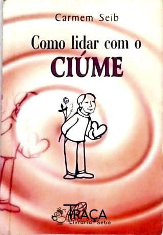 Como Lidar com o Ciúme