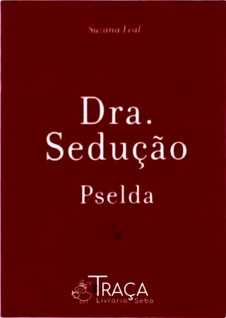 Dra. Sedução e os Segredos de Pselda