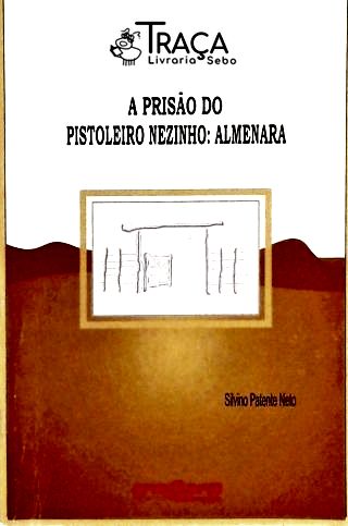 A Prisão Do Pistoleiro Nezinho - Almenara