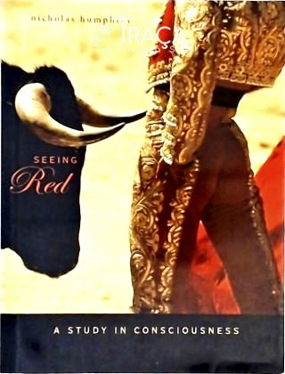 Seeing Red - a Study In Consciousness