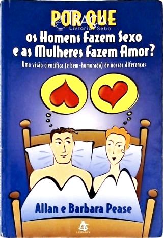 Por Que os Homens Fazem Sexo e as Mulheres Fazem Amor?